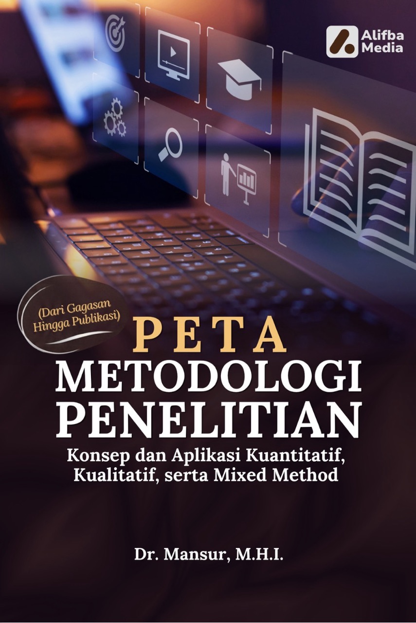Peta Metodologi Penelitian: Konsep dan Aplikasi Kuantitatif, Kualitatif, serta Mixed Method (dari Gagasan hingga Publikasi)